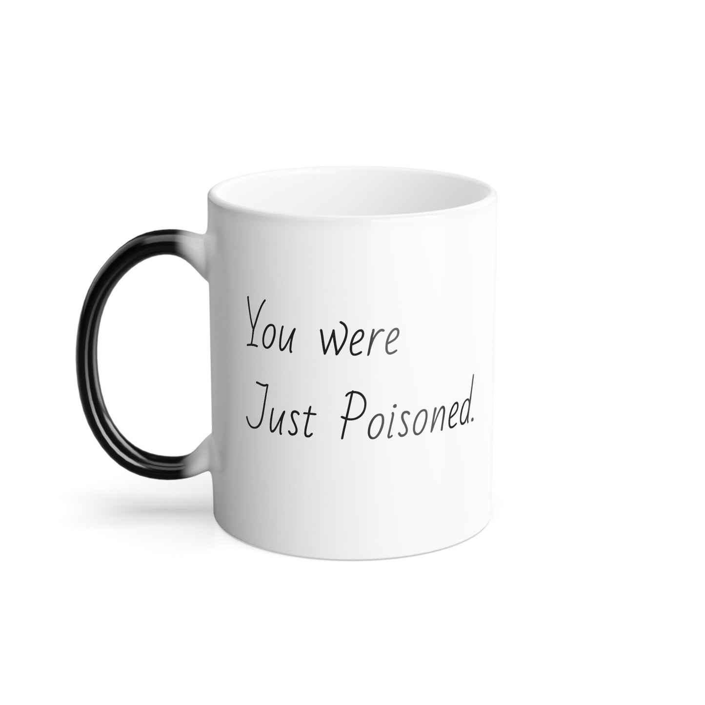 You were just Poisoned Color Morphing Mug, Color Animation, Computer Geek Gift, Husband-gifted mug, for-birthday-mug, all occasions mug