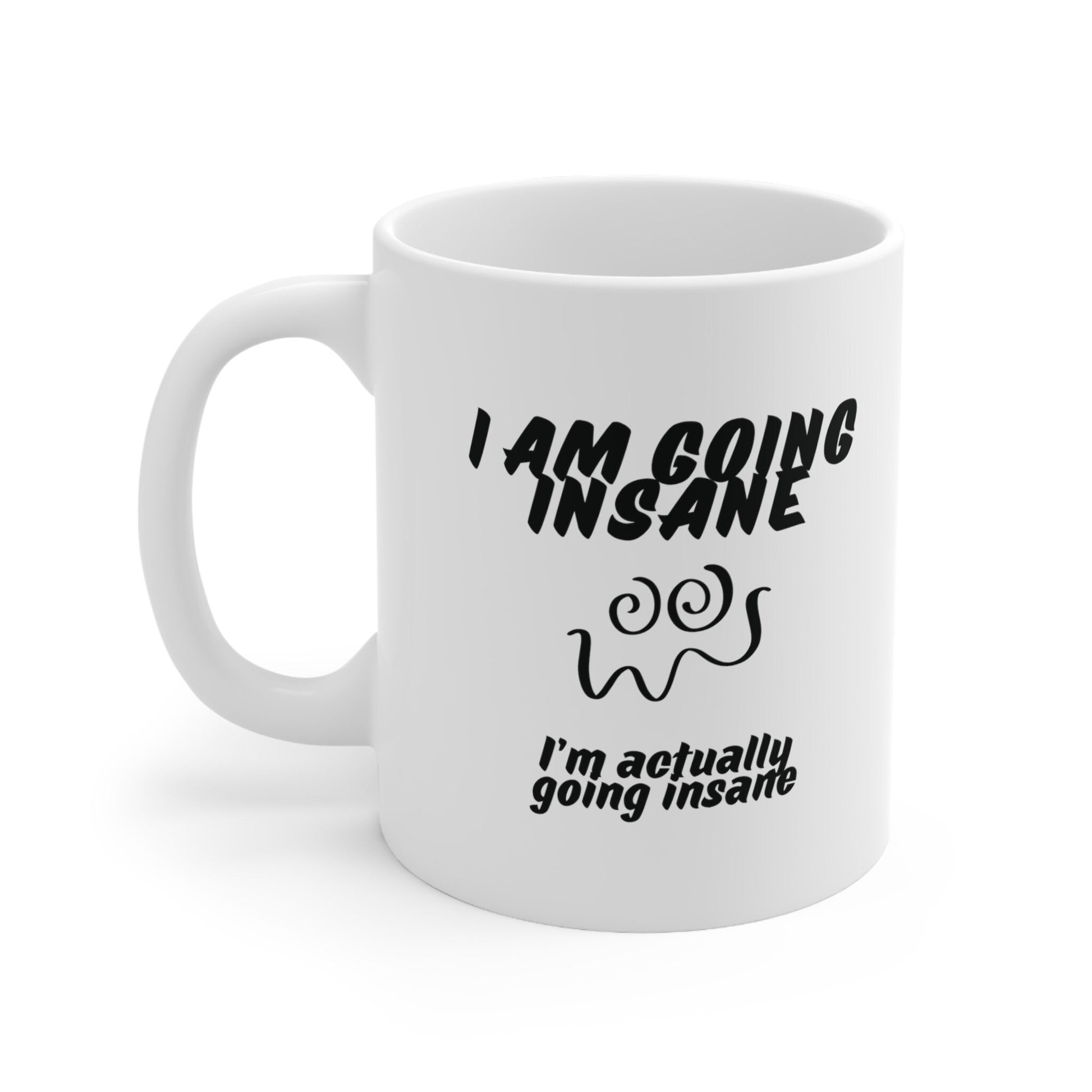 I'm going insane Ceramic Mug 11oz, funny gift