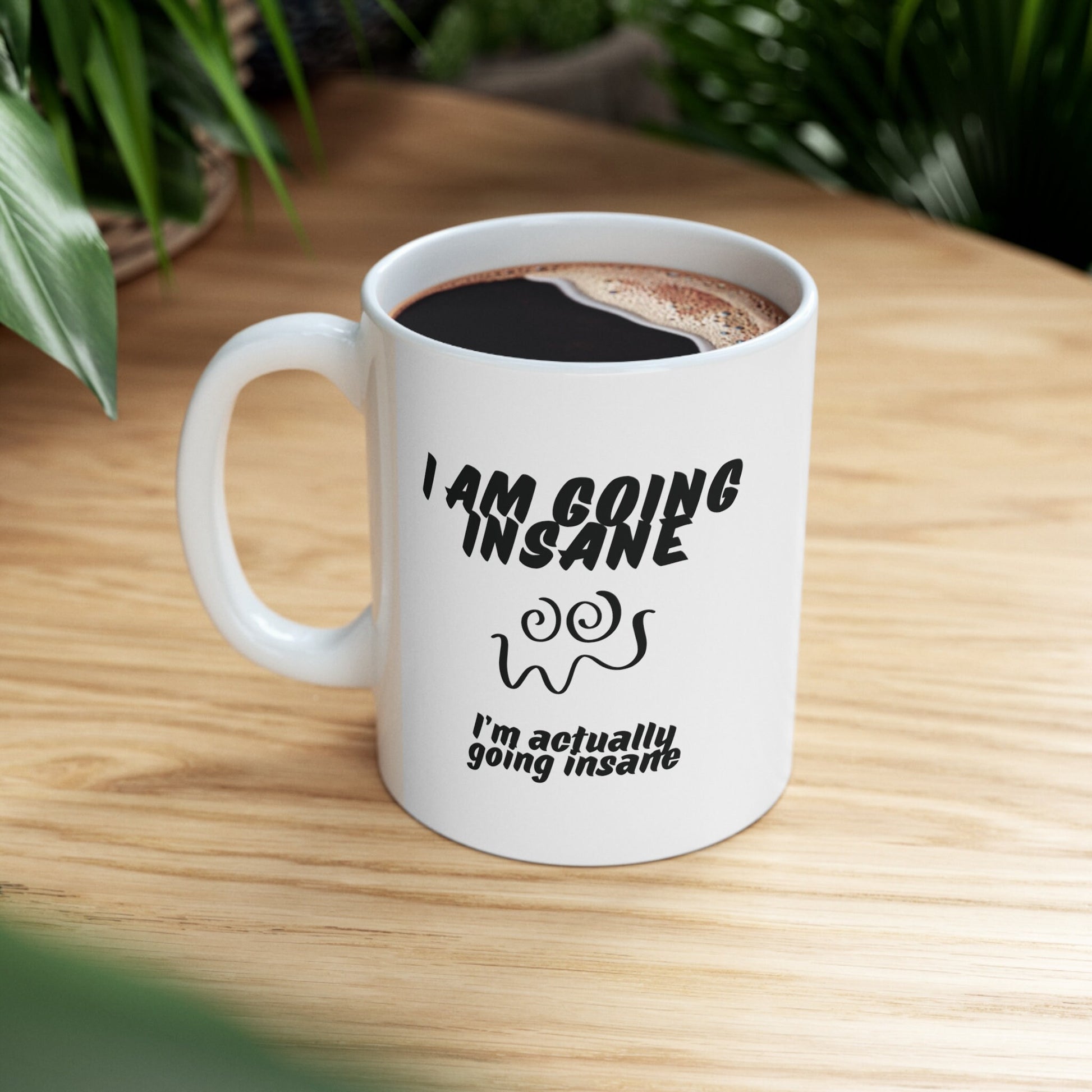 I'm going insane Ceramic Mug 11oz, funny gift